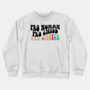 Pro Woman Pro Child Pro Choice,  Women's Rights Gift, Pro Woman - Pro Child - Pro Choice Crewneck Sweatshirt